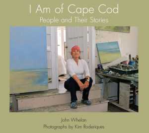 jktiamofcapecod I Am Of Cape Cod: People and Their Stories by John Whelan and Kim Roderiques