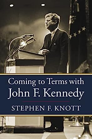 Coming to Terms with John F. Kennedy by Stephen Knott